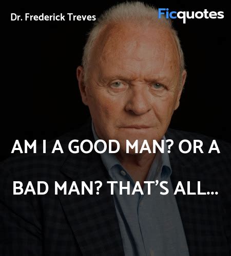 elephant man quotes|dr frederick treves quotes.